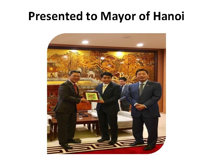 Presented to Mayor of Hanoi 