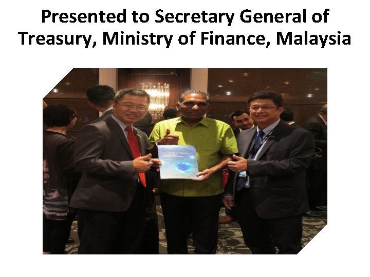 Presented to Secretary General of Treasury, Ministry of Finance, Malaysia 