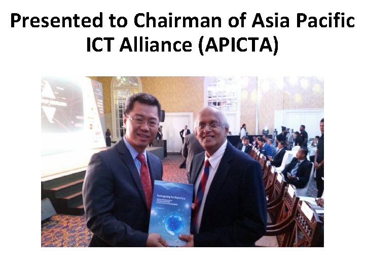 Presented to Chairman of Asia Pacific ICT Alliance (APICTA) 