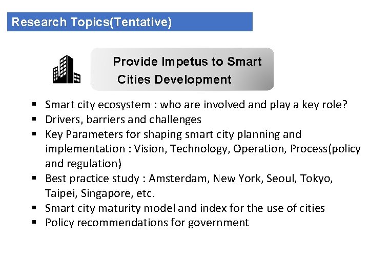 Research Topics(Tentative) Provide Impetus to Smart Cities Development § Smart city ecosystem : who