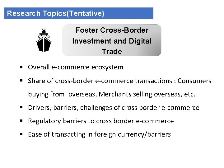 Research Topics(Tentative) Foster Cross-Border Investment and Digital Trade § Overall e-commerce ecosystem § Share