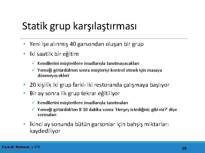 Statik grup karşılaştırması • Yeni işe alınmış 40 garsondan oluşan bir grup • İki