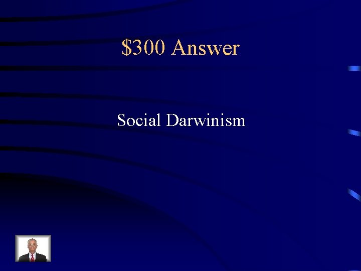 $300 Answer Social Darwinism 