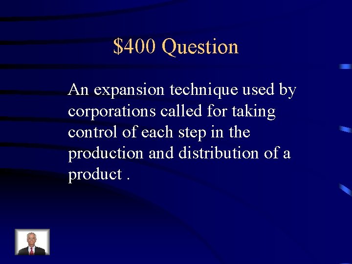 $400 Question An expansion technique used by corporations called for taking control of each