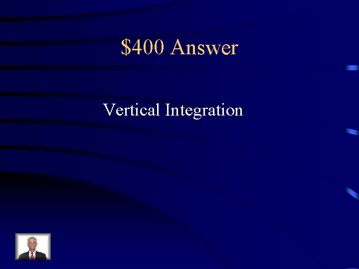 $400 Answer Vertical Integration 