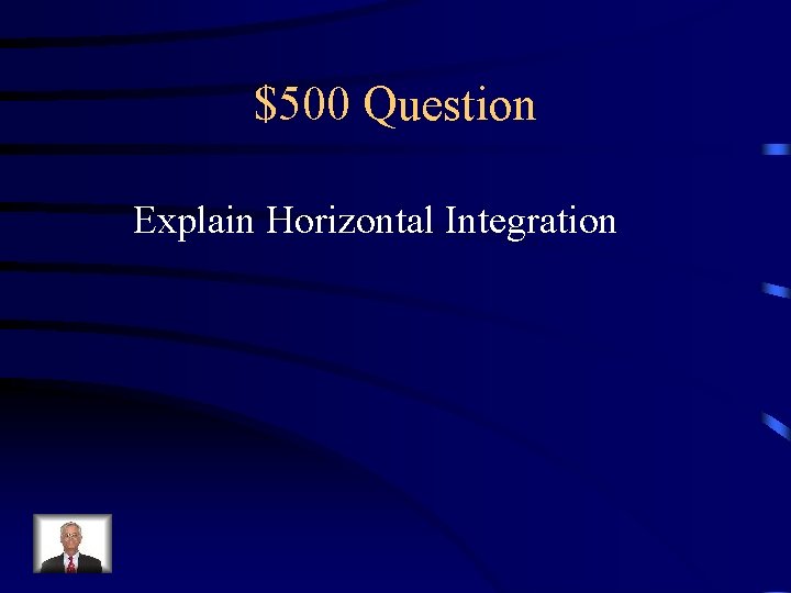 $500 Question Explain Horizontal Integration 