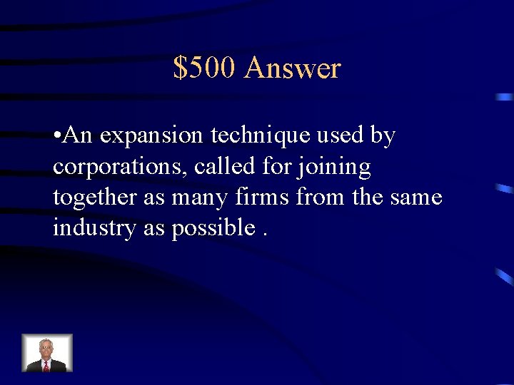 $500 Answer • An expansion technique used by corporations, called for joining together as
