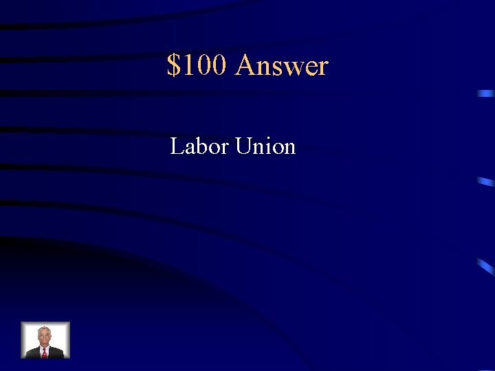 $100 Answer Labor Union 