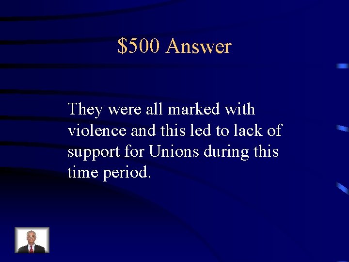 $500 Answer They were all marked with violence and this led to lack of
