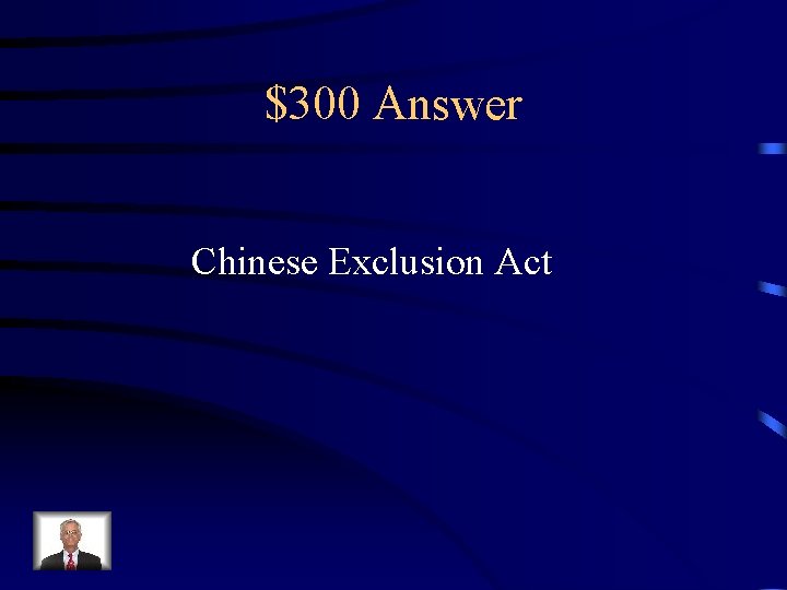 $300 Answer Chinese Exclusion Act 