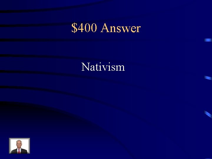$400 Answer Nativism 