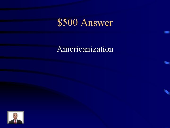 $500 Answer Americanization 