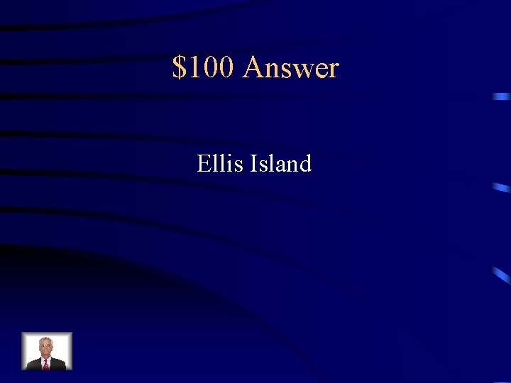 $100 Answer Ellis Island 