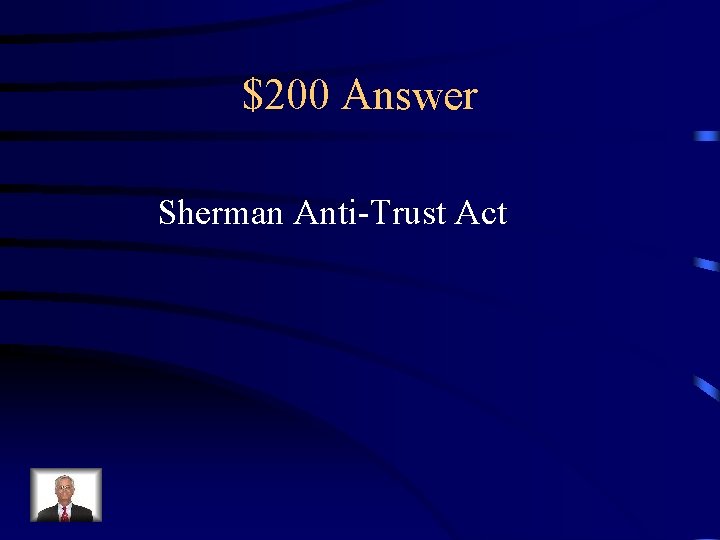 $200 Answer Sherman Anti-Trust Act 
