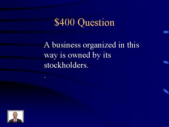 $400 Question A business organized in this way is owned by its stockholders. .