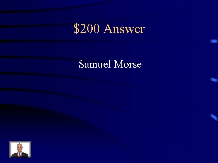 $200 Answer Samuel Morse 