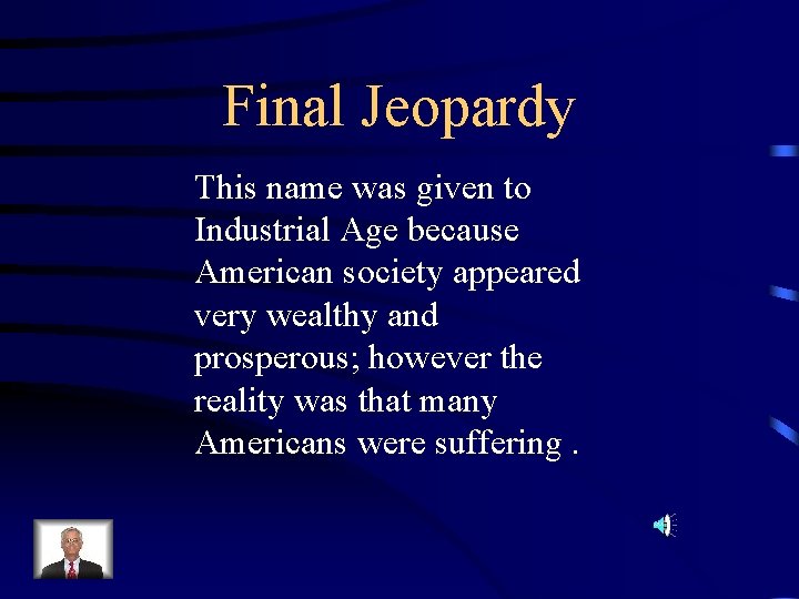 Final Jeopardy This name was given to Industrial Age because American society appeared very