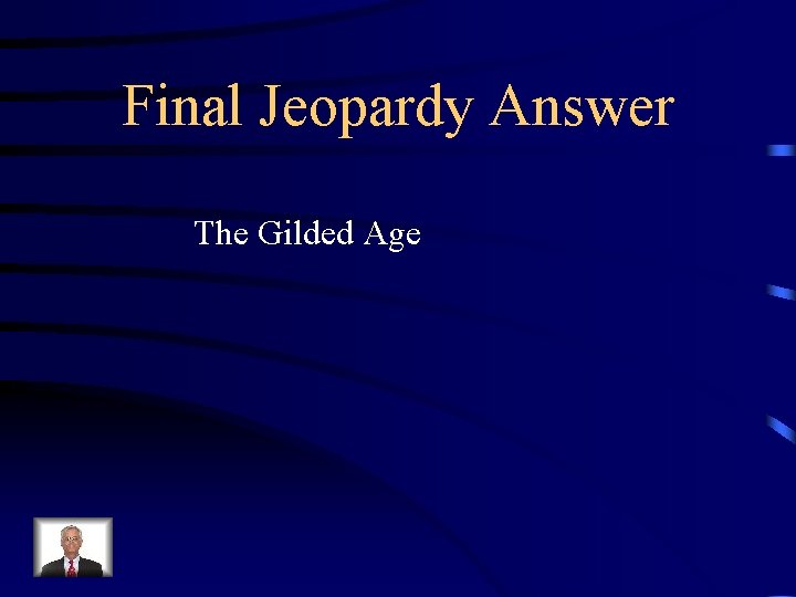 Final Jeopardy Answer The Gilded Age 