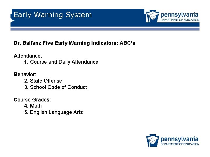 Early Warning System Dr. Balfanz Five Early Warning Indicators: ABC’s Attendance: 1. Course and