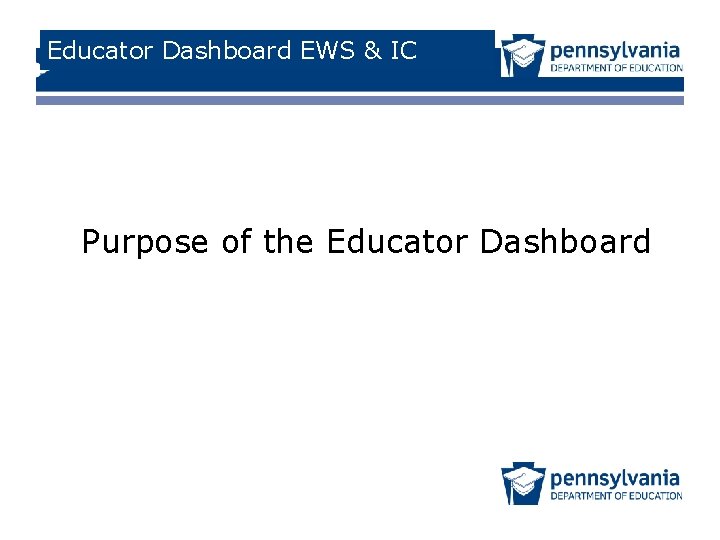Educator Dashboard EWS & IC Purpose of the Educator Dashboard 