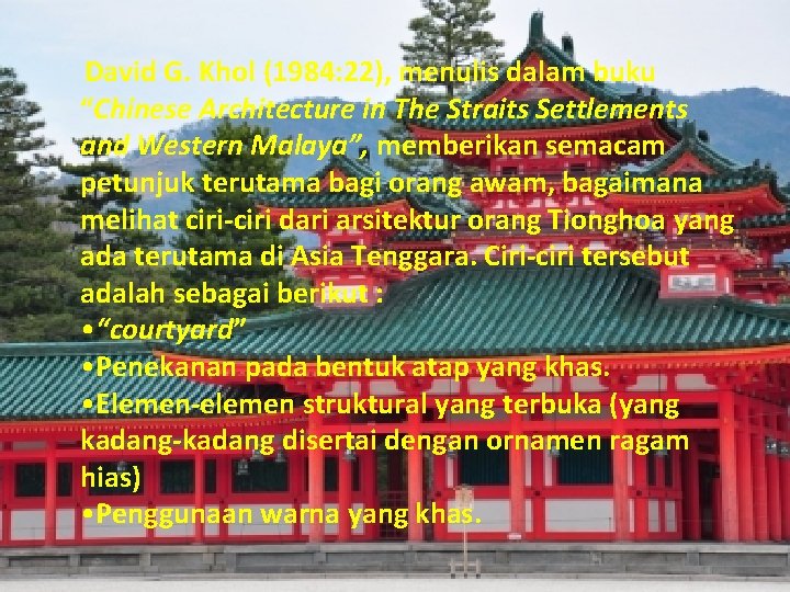 David G. Khol (1984: 22), menulis dalam buku “Chinese Architecture in The Straits Settlements