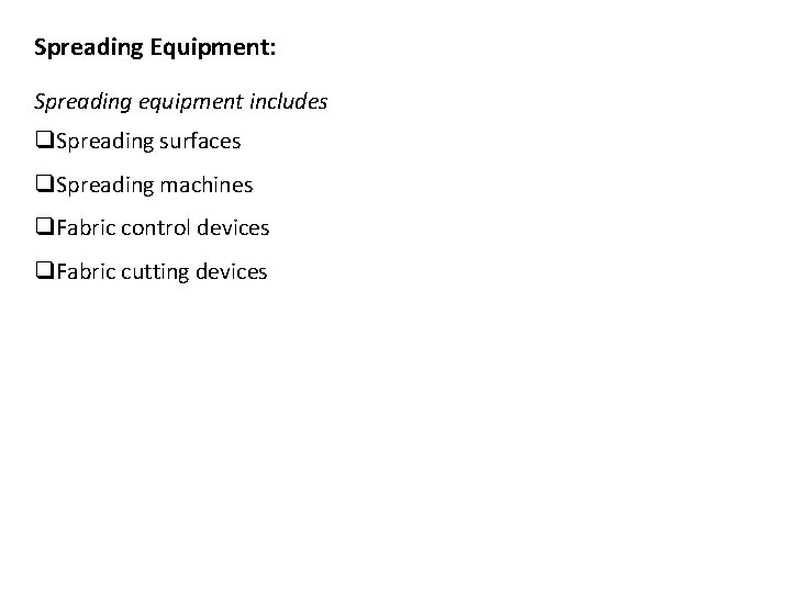 Spreading Equipment: Spreading equipment includes q. Spreading surfaces q. Spreading machines q. Fabric control