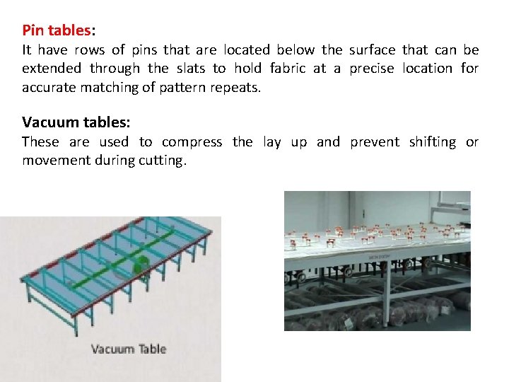 Pin tables: It have rows of pins that are located below the surface that