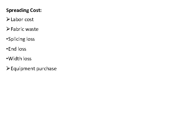 Spreading Cost: ØLabor cost ØFabric waste • Splicing loss • End loss • Width