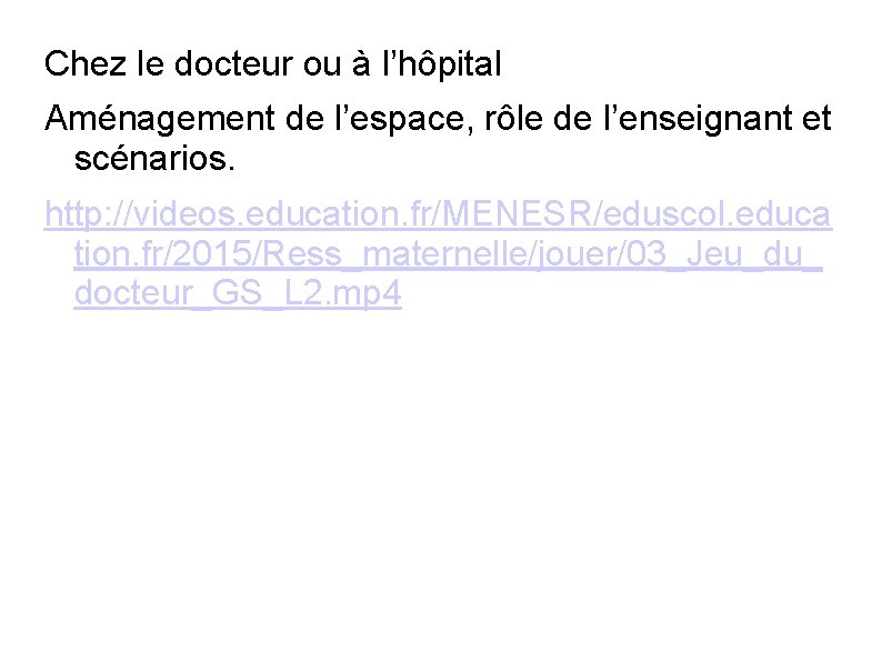 Chez le docteur ou à l’hôpital Aménagement de l’espace, rôle de l’enseignant et scénarios.