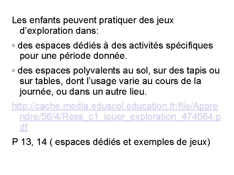 Les enfants peuvent pratiquer des jeux d’exploration dans: ▫ des espaces dédiés à des