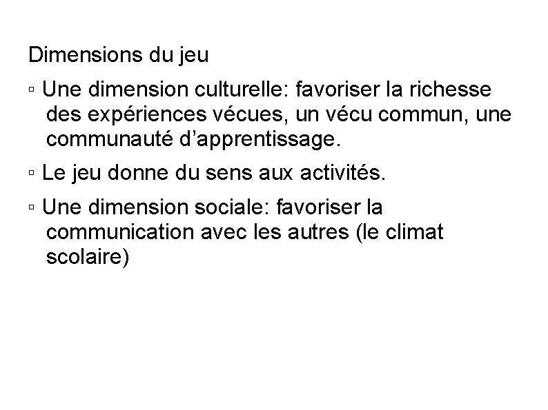 Dimensions du jeu ▫ Une dimension culturelle: favoriser la richesse des expériences vécues, un