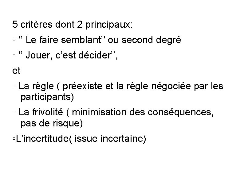 5 critères dont 2 principaux: ▫ ‘’ Le faire semblant’’ ou second degré ▫