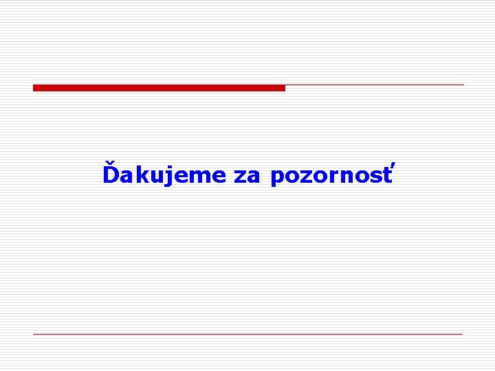 Ďakujeme za pozornosť 