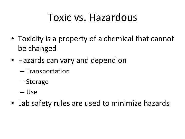 Toxic vs. Hazardous • Toxicity is a property of a chemical that cannot be