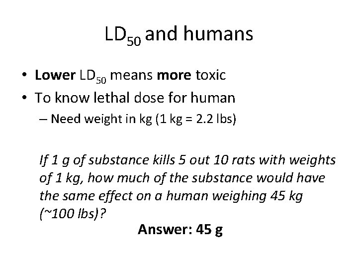 LD 50 and humans • Lower LD 50 means more toxic • To know