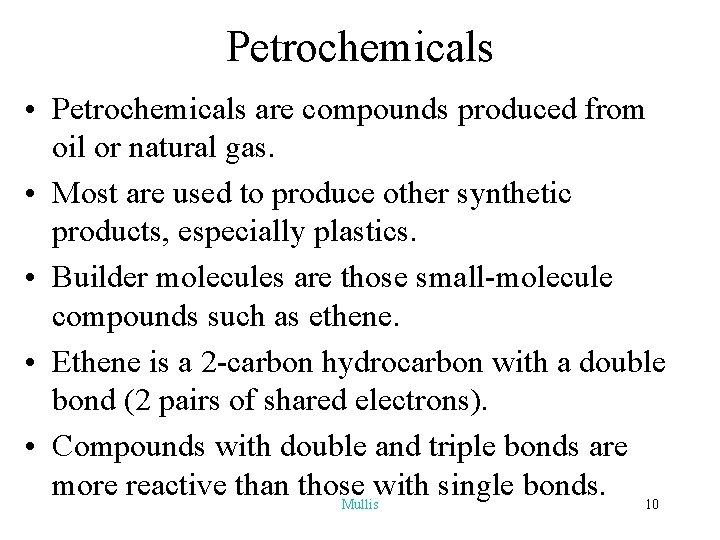 Petrochemicals • Petrochemicals are compounds produced from oil or natural gas. • Most are