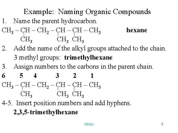 Example: Naming Organic Compounds 1. Name the parent hydrocarbon. CH 3 – CH 2