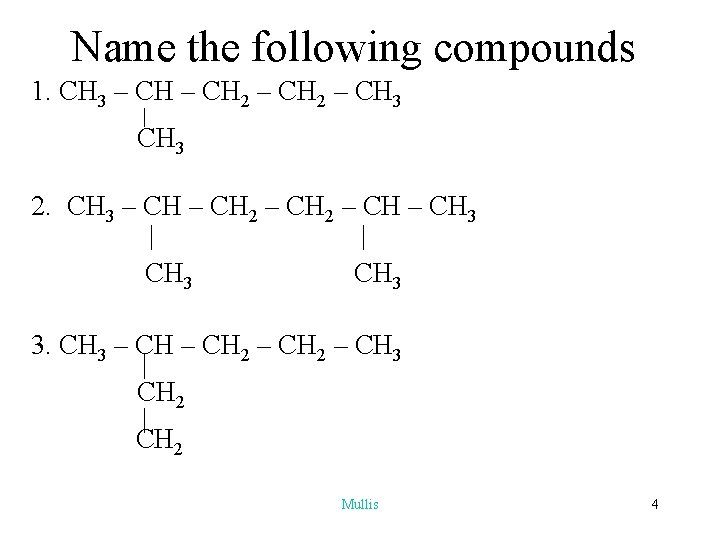 Name the following compounds 1. CH 3 – CH 2 – CH 3 2.