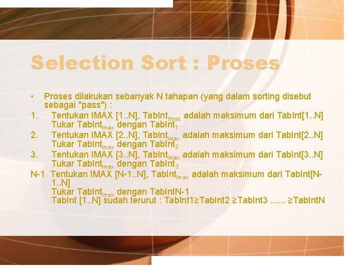 Selection Sort : Proses • Proses dilakukan sebanyak N tahapan (yang dalam sorting disebut