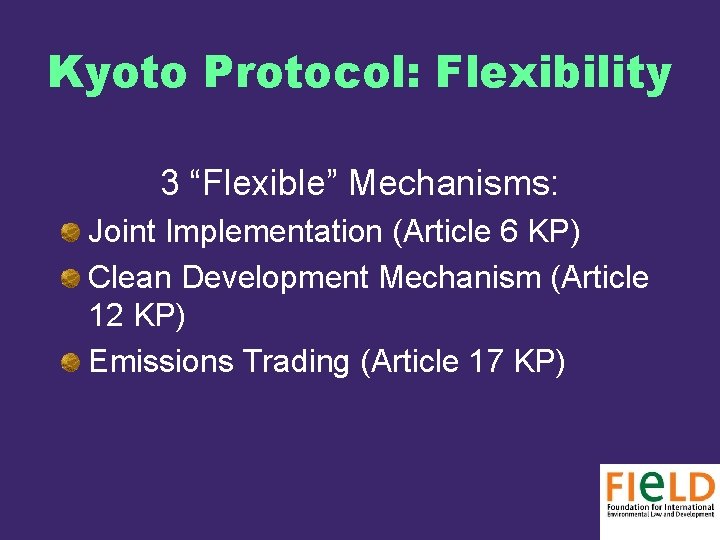 Kyoto Protocol: Flexibility 3 “Flexible” Mechanisms: Joint Implementation (Article 6 KP) Clean Development Mechanism