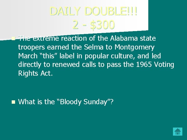DAILY DOUBLE!!! 2 - $300 n The extreme reaction of the Alabama state troopers