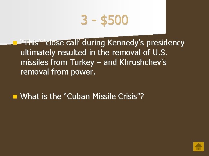 3 - $500 n “This” ‘close call’ during Kennedy’s presidency ultimately resulted in the