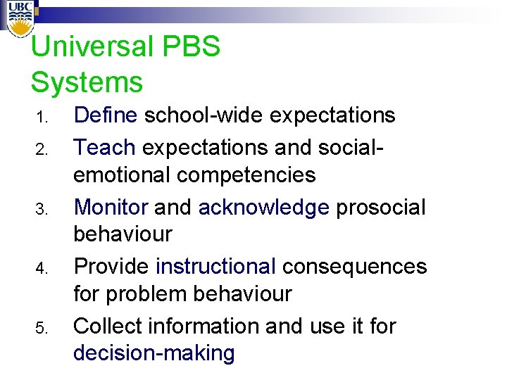 Universal PBS Systems 1. 2. 3. 4. 5. Define school-wide expectations Teach expectations and