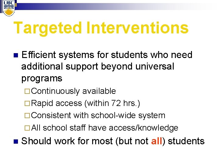 Targeted Interventions n Efficient systems for students who need additional support beyond universal programs