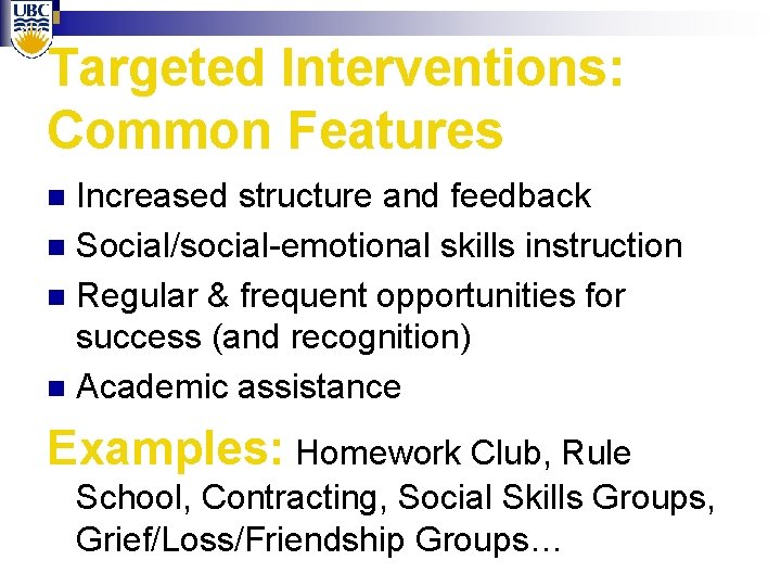 Targeted Interventions: Common Features Increased structure and feedback n Social/social-emotional skills instruction n Regular