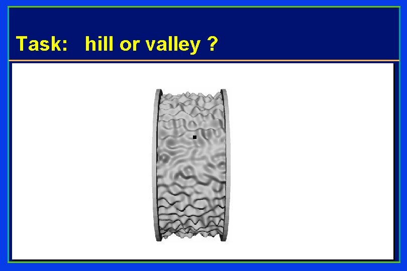 Task: hill or valley ? 