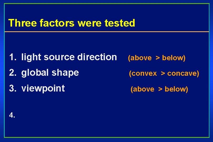 Three factors were tested 1. light source direction (above > below) 2. global shape