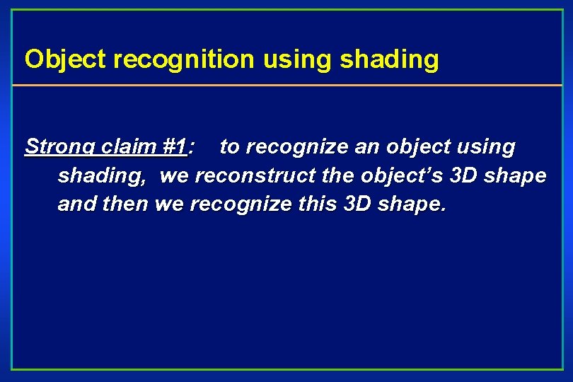 Object recognition using shading Strong claim #1: to recognize an object using shading, we