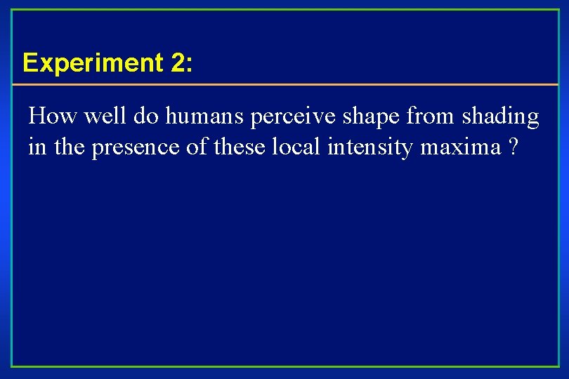 Experiment 2: How well do humans perceive shape from shading in the presence of