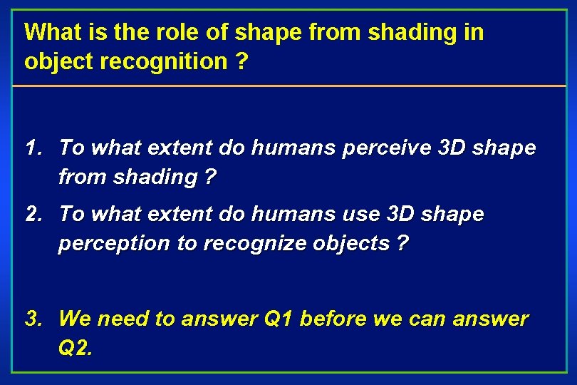 What is the role of shape from shading in object recognition ? 1. To